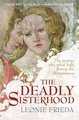 The Deadly Sisterhood - A Story of Women, Power and Intrigue in the Italian Renaissance (Hardcover): Leonie Frieda