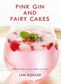 Pink Gin And Fairy Cakes - Fabulous Food You Can Make Every Day (Paperback): Jan Kohler