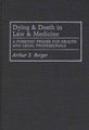 Dying and Death in Law and Medicine - A Forensic Primer for Health and Legal Professionals (Hardcover, New): Arthur S. Berger