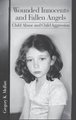 Wounded Innocents and Fallen Angels - Child Abuse and Child Aggression (Hardcover, New): Gregory K Moffatt