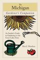 Michigan Gardener's Companion - An Insider's Guide To Gardening In The Great Lakes State (Paperback, First): Rita...