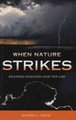 When Nature Strikes - Weather Disasters and the Law (Hardcover): Marsha L Baum