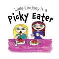 Little Lindsey is a Picky Eater (Hardcover): Linda Wagner, Lindsey Moreland