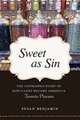 Sweet as Sin - The Unwrapped Story of How Candy Became America's Favorite Pleasure (Paperback): Susan Benjamin