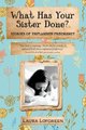 What Has Your Sister Done? - Stories of Unplanned Pregnancy (Paperback): Laura Lofgreen