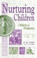 Nurturing Children - A History of Pediatrics (Hardcover, New): A. R. Colón, P. A. Colón