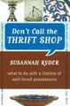 Don't Call the Thrift Shop - What to Do With a Lifetime of Well-Loved Possessions (Paperback): Susannah Ryder