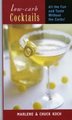 Low-Carb Cocktails - All the Fun and Taste without the Carbs (Paperback): Marlene Koch, Chuch Koch