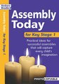 Assembly Today Key Stage 1 - Practical Ideas for Successful Assemblies That Will Capture Every Child's Imagination...