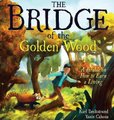 The Bridge of the Golden Wood - A Parable on How to Earn a Living (Hardcover): Karl Beckstrand