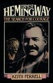 Ernest Hemingway - The Search for Courage (Paperback): Keith Ferrell