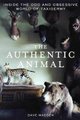 The Authentic Animal - Inside the Odd and Obsessive World of Taxidermy (Paperback): Dave Madden