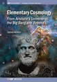 Elementary Cosmology - From Aristotle's Universe to the Big Bang and Beyond (Hardcover): James J Kolata