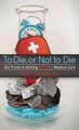 To Die or Not to Die - Ten Tricks to Getting Better Medical Care (Hardcover): Judy Cook