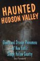 Haunted Hudson Valley - Ghosts and Strange Phenomena of New York's Sleepy Hollow Country (Paperback): Cheri Farnsworth