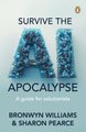 Survive the AI Apocalypse - A guide for solutionists (Paperback): Bronwyn Williams, Sharon Pearce