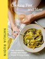 Cooking Fast and Slow - Easy, Comforting, (Mostly) Plant-based Recipes for Busy People (Hardcover): Natalia Rudin
