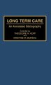 Long Term Care - An Annotated Bibliography (Hardcover, Annotated edition): Theodore H Koff, Kristine M. Bursac