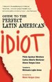 Guide to the Perfect Latin American Idiot (Hardcover): Plinio Apuleyo Mendoza, Carlos Alberto Montaner, Alvaro Vargas Llosa