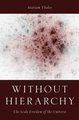 Without Hierarchies - The Scale Freedom of the Universe (Hardcover, New): Mariam Thalos