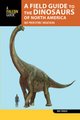 A Field Guide to the Dinosaurs of North America - and Prehistoric Megafauna (Paperback): Bob Strauss