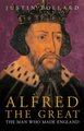 Alfred the Great - The Man Who Made England (Hardcover): Justin Pollard