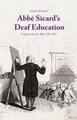 Abbe Sicard's Deaf Education - Empowering the Mute, 1785-1820 (Hardcover, 1st ed. 2015): Emmet Kennedy