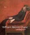 William Merritt Chase - A Modern Master (Hardcover): Elsa Smithgall, Erica E. Hirshler, Katherine M. Bourguignon, Giovanna...