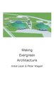 Making Evergreen Architecture (Hardcover): Antal Lazar, Peter Magyar