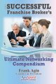 The Successful Franchise Broker's Ultimate Networking Compendium (Paperback): Frank J. Agin
