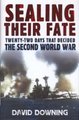 Sealing Their Fate - 22 Days That Decided the Second World War (Hardcover): David Downing