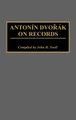 Antonin Dvorak on Records (Hardcover, New): John H. Yoell