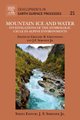 Mountain Ice and Water, Volume 21 - Investigations of the Hydrologic Cycle in Alpine Environments (Hardcover): John F. Shroder,...