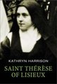 Saint Therese of Lisieux - A Short Life (Hardcover): Kathryn Harrison
