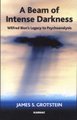 A Beam of Intense Darkness - Wilfred Bion's Legacy to Psychoanalysis (Paperback): James S. Grotstein