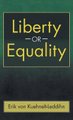Liberty or Equality - The Challenge of Our Time (Hardcover): Erik Von Kuehnelt- Leddihn