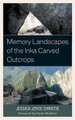 Memory Landscapes of the Inka Carved Outcrops (Hardcover): Jessica Joyce Christie