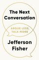 The Next Conversation - Argue Less, Talk More (Paperback): Jefferson Fisher