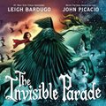 The Invisible Parade (Hardcover): Leigh Bardugo