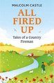 All Fired Up - Tales of a Country Fireman (Paperback): Malcolm Castle