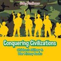 Conquering Civilizations Children's Military & War History Books (Paperback): Baby Professor