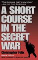 A Short Course in the Secret War (Paperback, 4th Edition): Christopher Felix