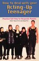 How to Deal With Your Acting-Up Teenager - Practical Help for Desperate Parents (Paperback, Revised): Robert Bayard, Jean Bayard