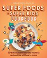 Super Foods for Super Kids Cookbook - 50 Delicious (and Secretly Healthy) Recipes Kids Will Love to Make (Paperback): Noelle...