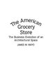 The American Grocery Store - The Business Evolution of an Architectural Space (Hardcover, New): James Mayo