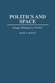 Politics and Space - Image Making by NASA (Hardcover, New): Mark E. Byrnes