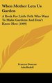 When Mother Lets Us Garden - A Book For Little Folk Who Want To Make Gardens And Don't Know How (1909) (Hardcover):...
