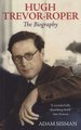 Hugh Trevor-Roper - The Biography (Paperback): Adam Sisman