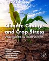 Climate Change and Crop Stress - Molecules to Ecosystems (Paperback): Arun K. Shanker, Chitra Shanker, Anjali Anand, Maheswari...