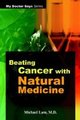 Beating Cancer with Natural Medicine (Hardcover): Michael Lam